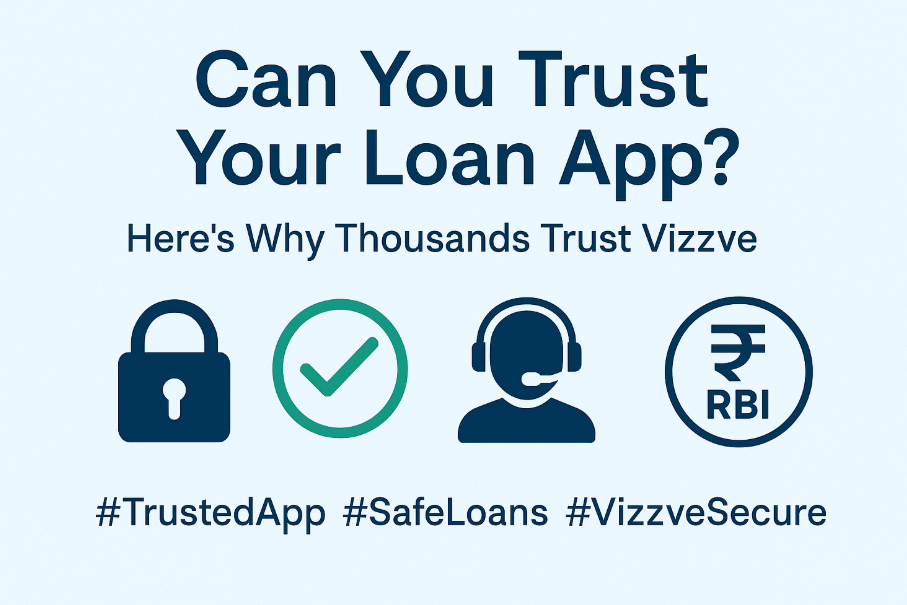 Top 7 Signs You Can Trust a Loan App – And How Vizzve Meets Them All
